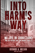 Into Harm's Way: My life in Corrections - and the historic riot that nearly ended it