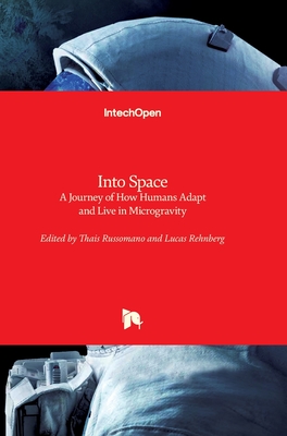 Into Space: A Journey of How Humans Adapt and Live in Microgravity - Russomano, Thais (Editor), and Rehnberg, Lucas (Editor)