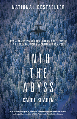 Into the Abyss: How a Deadly Plane Crash Changed the Lives of a Pilot, a Politician, a Criminal and a Cop - Shaben, Carol