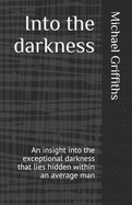 Into the darkness: An insight into the exceptional darkness that lies hidden within an average man