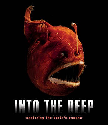 Into the Deep: Exploring Earth's Oceans - Batson, Peter