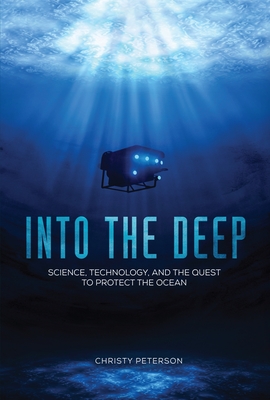 Into the Deep: Science, Technology, and the Quest to Protect the Ocean - Peterson, Christy