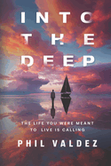 Into The Deep: The Life You Were Meant To Live Is Calling