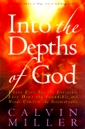 Into the Depths of God: Where Eyes See the Invisible, Ears Hear the Inaudible, and Minds Conceive the Inconceivable