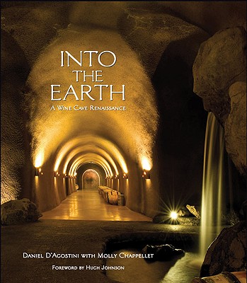 Into the Earth: A Wine Cave Renaissance - D'Agostini, Daniel, and Chappellet, Molly
