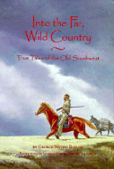Into the Far Wild Country: True Tales of the Old Southwest by George Wythe Baylor