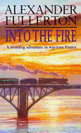 Into the Fire - Fullerton, Alexander