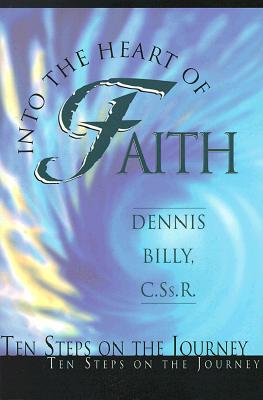 Into the Heart of Faith: Ten Steps on the Journey - Billy, Dennis J