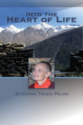 Into the Heart of Life - Palmo, Jetsunma Tenzin
