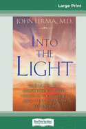 Into the Light: Real Life Stories About Angelic Visits, Visions of the Afterlife, and Other Pre-Death Experiences (16pt Large Print Edition)