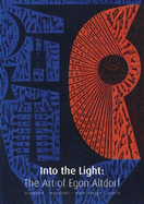 Into the Light: The Art of Egon Altdorf: Sculpture, Woodcuts, Glass, Design, Poetry