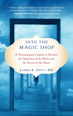 Into the Magic Shop: A Neurosurgeon's Quest to Discover the Mysteries of the Brain and the Secrets Ofthe Heart - Doty, James R, MD