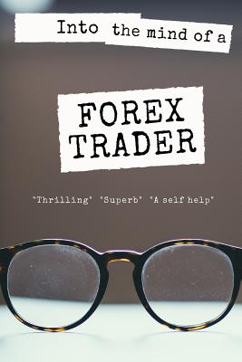 Into the mind of a Forex Trader - Singh, Hardeep