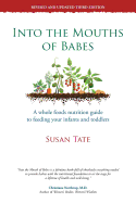 Into the Mouths of Babes: A Whole Foods Nutrition Guide to Feeding Your Infants and Toddlers