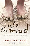 Into the Mud: Inspiration for Everday Activists: True Stories of South Africa