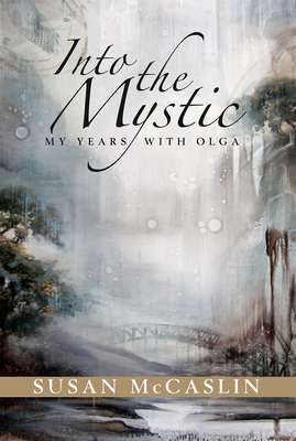 Into the Mystic: My Years with Olga - McCaslin, Susan