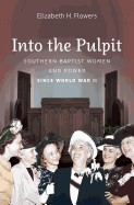 Into the Pulpit: Southern Baptist Women & Power Since World War II