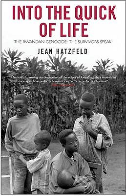 Into the Quick of Life: The Rwandan Genocide - The Survivors Speak - Hatzfeld, Jean