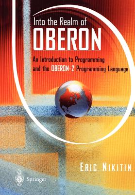 Into the Realm of Oberon: An Introduction to Programming and the Oberon-2 Programming Language - Nikitin, Eric W