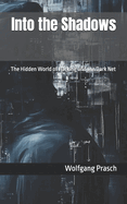 Into the Shadows: The Hidden World of Hacking and the Dark Net