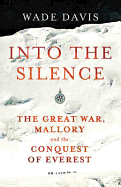 Into The Silence: The Great War, Mallory and the Conquest of Everest