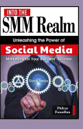 Into the Smm Realm: Unleashing the Power of Social Media Marketing for Your Business' Success