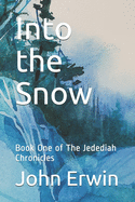 Into the Snow: Book One of The Jedediah Chronicles