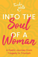 Into the Soul of a Woman: A Poetic Journey From Tragedy to Triumph