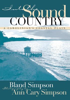 Into the Sound Country: A Carolinian's Coastal Plain - Simpson, Bland, and Simpson, Ann Cary (Photographer)