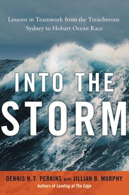 Into the Storm: Lessons in Teamwork from the Treacherous Sydney to Hobart Ocean Race - Perkins, Dennis, and Murphy, Jillian