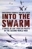 Into the Swarm: Stories of RAF Fighter Pilots in the Second World War