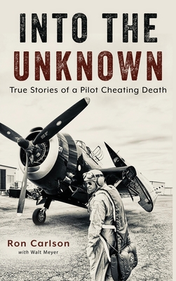 Into the Unknown: True Stories of a Pilot Cheating Death - Carlson, Ron, and Meyer, Walt