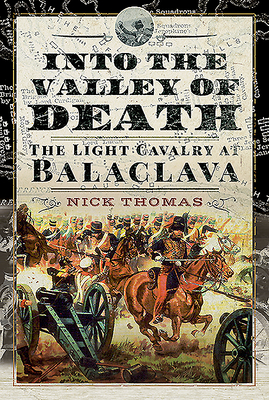 Into the Valley of Death: The Light Cavalry at Balaclava - Thomas, Nick