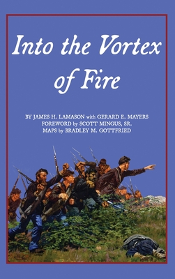 Into the Vortex of Fire: A Story of Honor, Valor, Courage, Sacrifice, and Remembrance - Lamason, James H, and Mayers, Gerard E