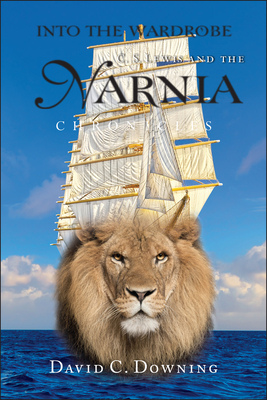 Into the Wardrobe: C. S. Lewis and the Narnia Chronicles - Downing, David C, Dr.