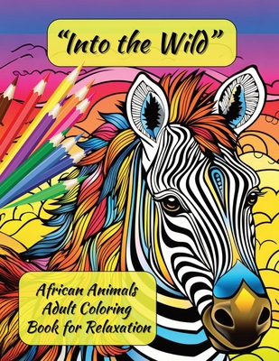 "Into the Wild: African Animals Adult Coloring Book for Relaxation" - George, Portia