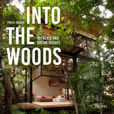 Into the Woods: Retreats and Dream Houses - Jodidio, Philip