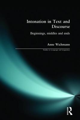 Intonation in Text and Discourse: Beginnings, Middles and Ends - Wichmann, Anne