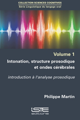 Intonation, structure prosodique et ondes c?r?brales: introduction ? l'analyse prosodique - Martin, Philippe
