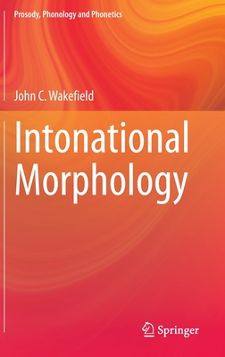 Intonational Morphology - Wakefield, John C