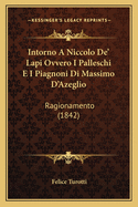 Intorno a Niccolo de' Lapi Ovvero I Palleschi E I Piagnoni Di Massimo D'Azeglio: Ragionamento (1842)