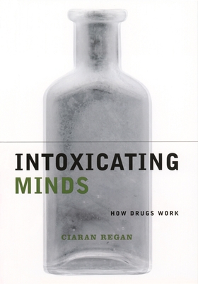 Intoxicating Minds: How Drugs Work - Regan, Ciaran, Professor