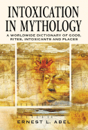 Intoxication in Mythology: A Worldwide Dictionary of Gods, Rites, Intoxicants and Places