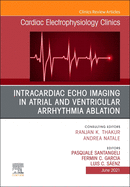 Intracardiac Echo Imaging in Atrial and Ventricular Arrhythmia Ablation, an Issue of Cardiac Electrophysiology Clinics: Volume 13-2