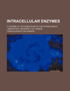 Intracellular Enzymes; A Course of Lectures Given in the Physiological Laboratory, University of London