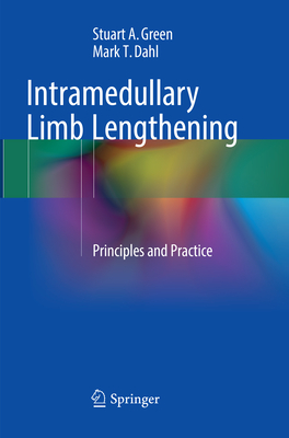 Intramedullary Limb Lengthening: Principles and Practice - Green, Stuart A., and Dahl, Mark T.
