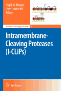 Intramembrane-Cleaving Proteases (I-CLiPs) - Hooper, Nigel M (Editor), and Lendeckel, Uwe (Editor)