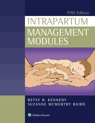 Intrapartum Management Modules - Kennedy, Betsy, and Baird, Suzanne, RN