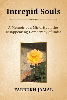 Intrepid Souls: A Memoir of a Minority in the Disappearing Democracy of India - Jamal, Farrukh