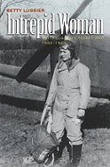 Intrepid Woman: Betty Lussier's Secret War, 1942-1945